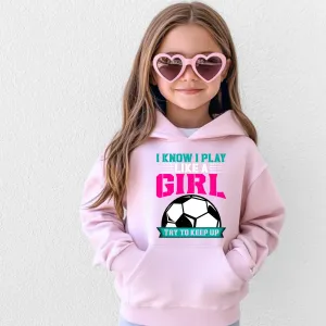 I Know I Play Like A Girl | Girls Soccer Hoodie